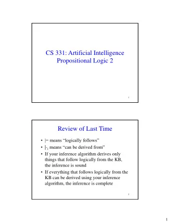 CS 331: Artificial Intelligence  Propositional Logic 2  1  Review of Last Time   |= means