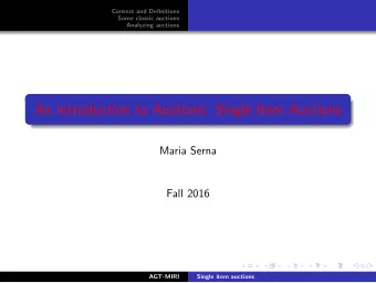 An introduction to Auctions: Single Item Auctions  Maria Serna  Fall 2016  AGT-MIRI  Single item
