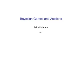 Bayesian Games and Auctions Mihai Manea  MIT  Games of Incomplete Information  Incomplete