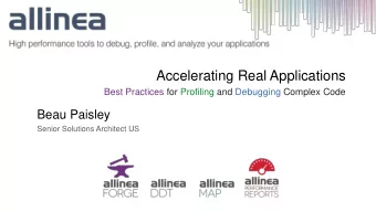 Accelerating Real Applications  Best Practices for Profiling and Debugging Complex Code  Beau