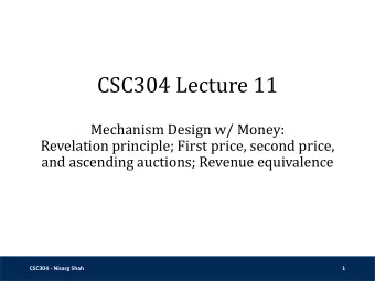 CSC304 Lecture 11  Mechanism Design w/ Money:  Revelation principle; First price, second price,