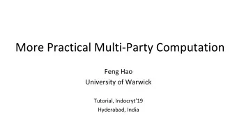 More Practical Multi-Party Computation  Feng Hao  University of Warwick  Tutorial, Indocryt19
