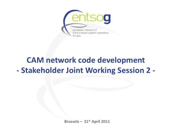 CAM network code development  - Stakeholder Joint Working Session 2 - Brussels  21 st April 2011