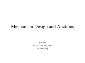 Mechanism Design and Auctions  Jun Shu  EECS228a, Fall 2002  UC Berkeley  Class Objectives   To