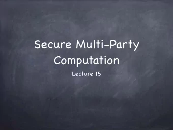 Secure Multi-Party  Computation  Lecture 15  Must We Trust         ?  Must We Trust         ?  Can