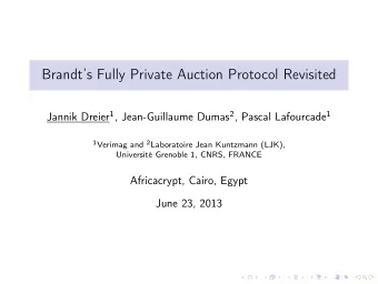 Brandts Fully Private Auction Protocol Revisited Jannik Dreier 1 , Jean-Guillaume Dumas 2 ,