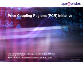 Price Coupling Regions (PCR) Initiative  Information Workshop on Emerging Electricity Target Models