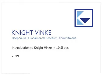 KNIGHT VINKE  Deep Value. Fundamental Research. Commitment.  Introduction to Knight Vinke in 10