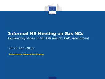 Informal MS Meeting on Gas NCs  Explanatory slides on NC TAR and NC CAM amendment  28-29 April 2016