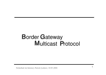 B  G  B  G  B  G  order    ateway  M  M  M  P  P  ulticast  P  rotocol  1  Sicherheit im Internet,
