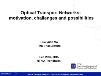 Optical Transport Networks:  motivation, challenges and possibilities  Huaiyuan Ma  PhD Trial