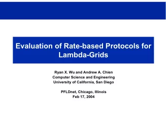 Evaluation of Rate-based Protocols for  Lambda-Grids  Ryan X. Wu and Andrew A. Chien  Computer