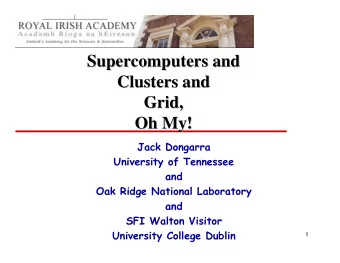 Supercomputers and  Supercomputers and  Clusters and  Clusters and  Grid,  Grid,  Oh My!  Oh My!