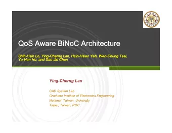 QoS  QoS Aware  Aware BiNoC  BiNoC Architecture  Architecture  Shih  Shih-  -Hsin  Hsin Lo, Ying