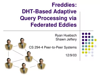 Freddies:  DHT-Based Adaptive  Query Processing via  Federated Eddies  Ryan Huebsch  Shawn Jeffery
