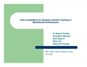 View Invalidation for Dynamic Content Caching in  Multitiered Architectures  K. Seluk Candan