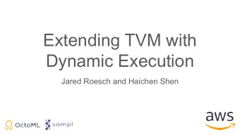 Extending TVM with  Dynamic Execution  Jared Roesch and Haichen Shen  Outline  Motivation for