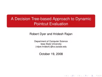A Decision Tree-based Approach to Dynamic  Pointcut Evaluation  Robert Dyer and Hridesh Rajan