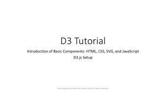 D3 Tutorial  Introduction of Basic Components: HTML, CSS, SVG, and JavaScript  D3.js Setup  Edit by