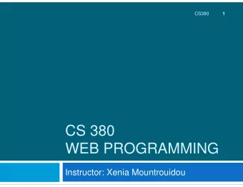 CS 380  WEB PROGRAMMING  Instructor: Xenia Mountrouidou  Who am I?  2  Dr. X  PhD at North