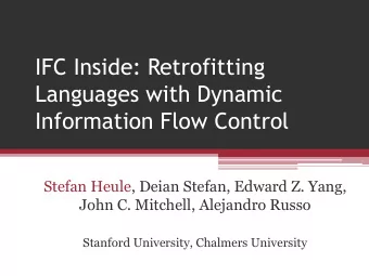 IFC Inside: Retrofitting  Languages with Dynamic Information Flow Control  Stefan Heule, Deian