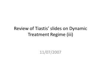 Treatment Regime (iii)  11/07/2007  Discussion for today              *  *  ( ,