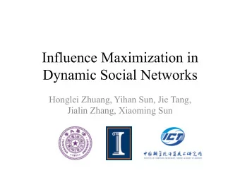 Influence Maximization in  Dynamic Social Networks  Honglei Zhuang, Yihan Sun, Jie Tang,  Jialin