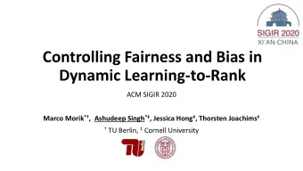 Controlling Fairness and Bias in  Dynamic Learning-to-Rank  ACM SIGIR 2020 Marco Morik * ,