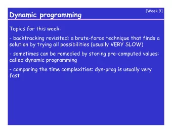 Dynamic programming  Topics for this week:  - backtracking revisited: a brute-force technique that