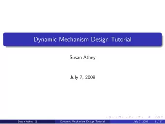 Dynamic Mechanism Design Tutorial  Susan Athey  July 7, 2009  Susan Athey ()  Dynamic Mechanism