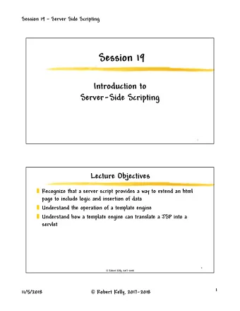 Session 19  Introduction to  Server-Side Scripting  1  Lecture Objectives  Recognize that a