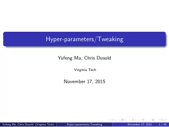 Hyper-parameters/Tweaking  Yufeng Ma, Chris Dusold  Virginia Tech  November 17, 2015  Yufeng Ma,