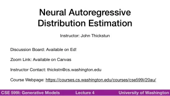 Neural Autoregressive  Distribution Estimation  Instructor: John Thickstun Discussion Board: