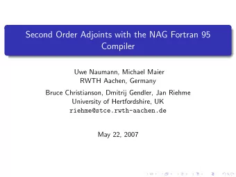 Second Order Adjoints with the NAG Fortran 95  Compiler  Uwe Naumann, Michael Maier  RWTH Aachen,
