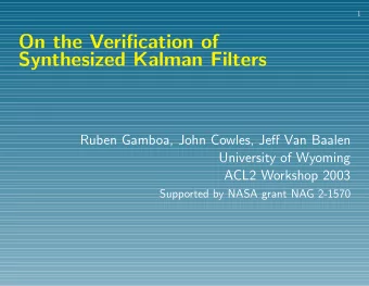 On the Verification of  Synthesized Kalman Filters  Ruben Gamboa, John Cowles, Jeff Van Baalen