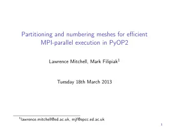 Partitioning and numbering meshes for efficient  MPI-parallel execution in PyOP2 Lawrence Mitchell,