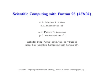 Scientific Computing with Fortran 95 (4EV04)  dr.ir. Martien A. Hulsen  m.a.hulsen@tue.nl  dr.ir.