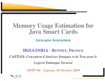 Memory Usage Estimation for  Java Smart Cards G ERARDO S CHNEIDER IRISA/INRIA - R ENNES , F RANCE