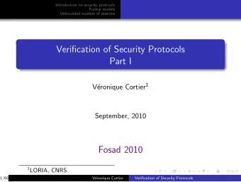 Verification of Security Protocols  Part I eronique Cortier 1  V  September, 2010  Fosad 2010 1