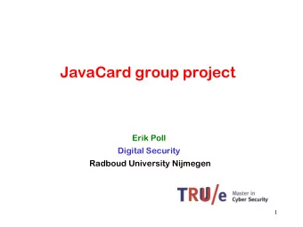 JavaCard group project  Erik Poll  Digital Security  Radboud University Nijmegen  1  Smartcard