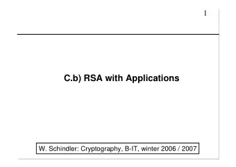 C.b) RSA with Applications  W. Schindler: Cryptography, B-IT, winter 2006 / 2007  2  C.31  RSA  The