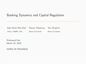 Banking Dynamics and Capital Regulation  Jos Vctor Ros Rull  Tamon Takamura  Yaz Terajima