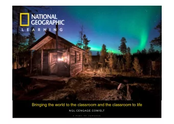 Bringing the world to the classroom and the classroom to life  NGL.CENGAGE.COM/ELT  A  P A R T  O F