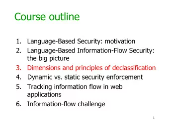 Course outline 1. Language-Based Security: motivation 2. Language-Based Information-Flow Security: