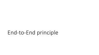 End-to-End principle  End-to-end Principle  Broad networking principle  First implementation