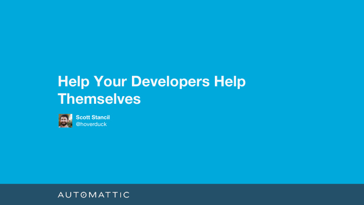 help your developers help themselves