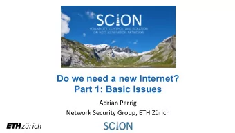 Do we need a new Internet?  Part 1: Basic Issues  Adrian Perrig  Network Security Group, ETH