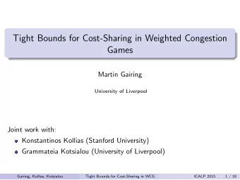 Tight Bounds for Cost-Sharing in Weighted Congestion  Games  Martin Gairing  University of