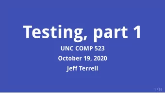 Testing, part 1  UNC COMP 523  October 19, 2020  Jeff Terrell  1 / 36  Announcements  sign up for