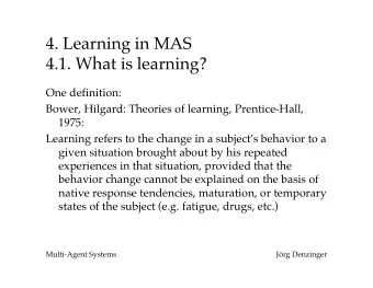 4. Learning in MAS  4.1. What is learning?  One definition:  Bower, Hilgard: Theories of learning,